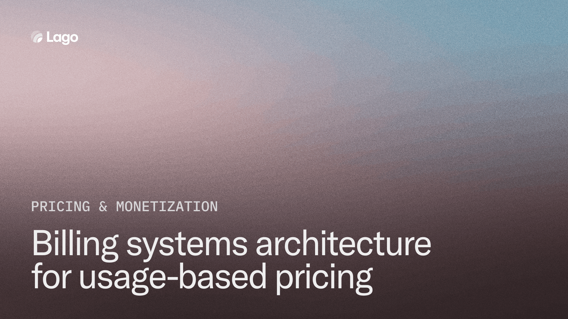 Full playbook: How to architect billing systems to power usage-based pricing