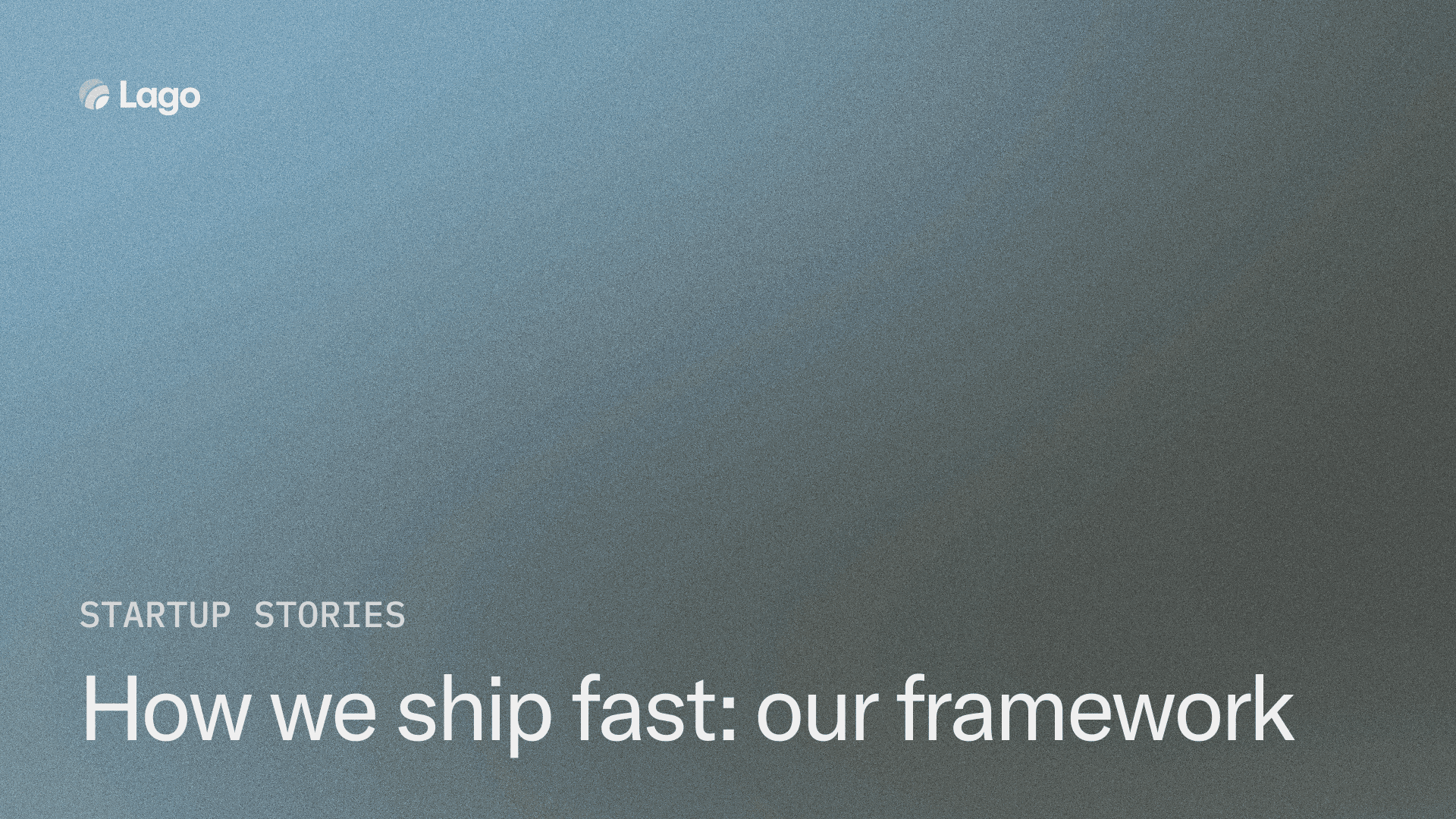 How we ship fast: our framework