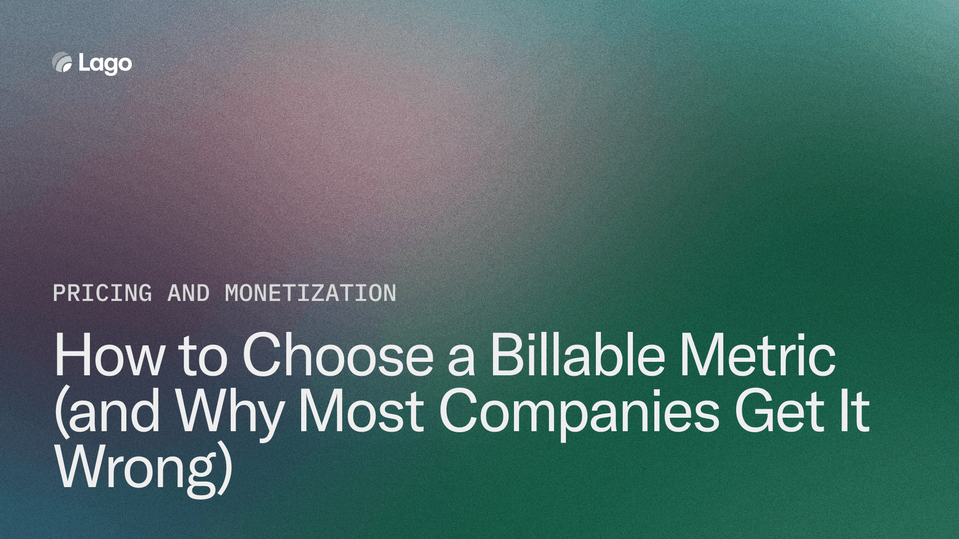 How to Choose a Billable Metric (and Why Most Companies Get It Wrong)