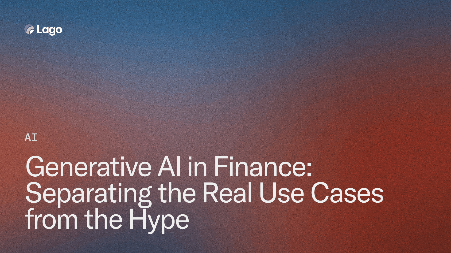 Generative AI in Finance: Separating the Real Use Cases from the Hype